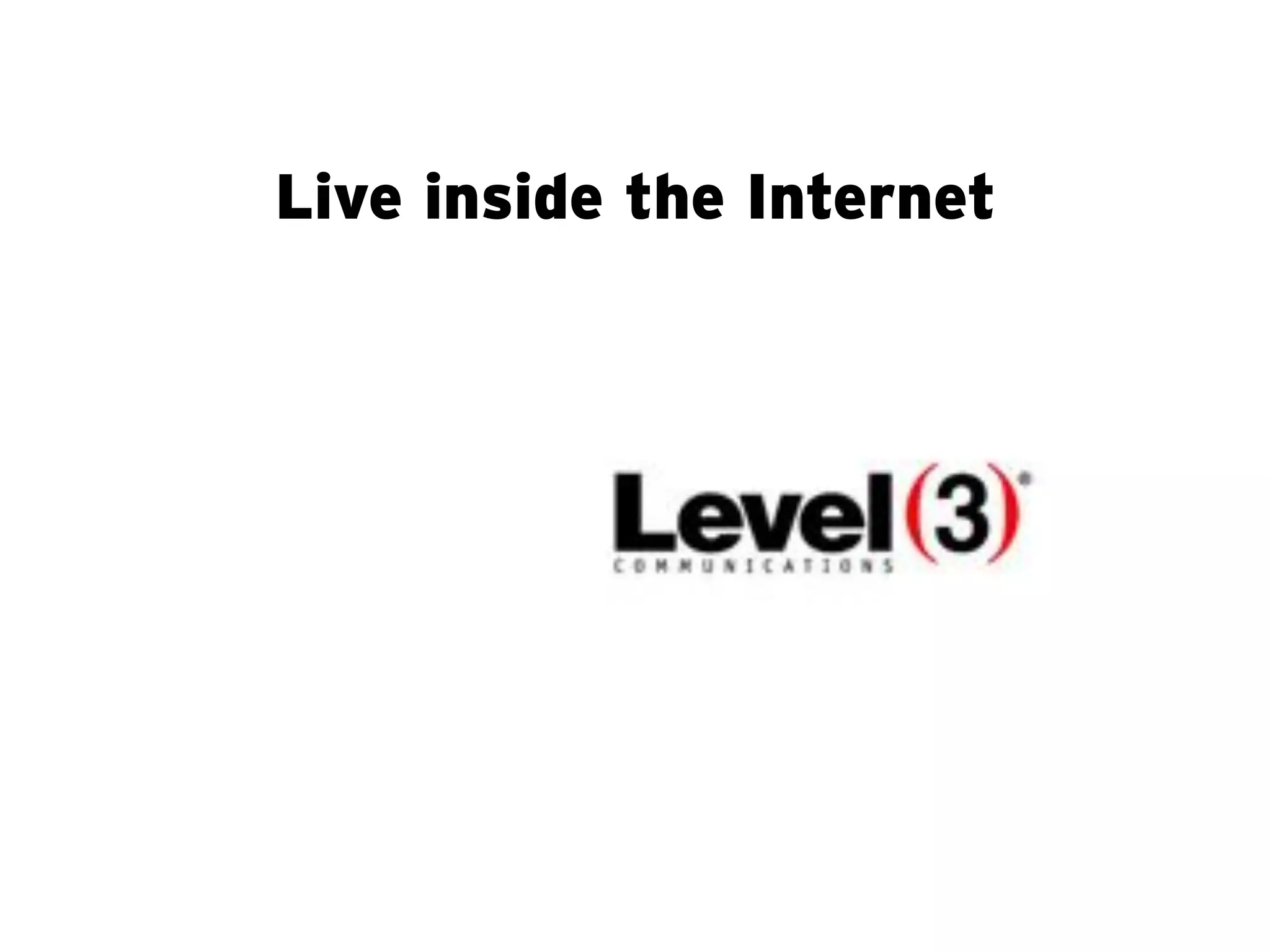 Live inside the Internet
 