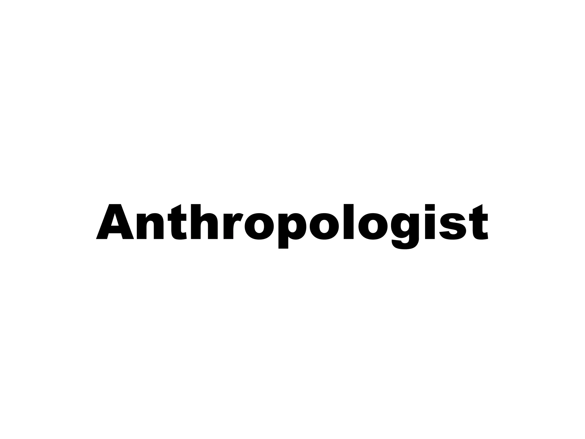Anthropologist
 