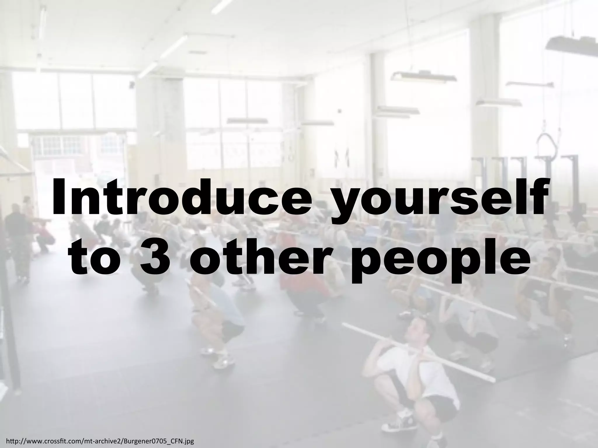 Introduce yourself
             to 3 other people


!"#$%%;;;+0',//P5+0,4%453&'0!)*<9%Q>'-<1<'6L6MRSTO+J#-:
 