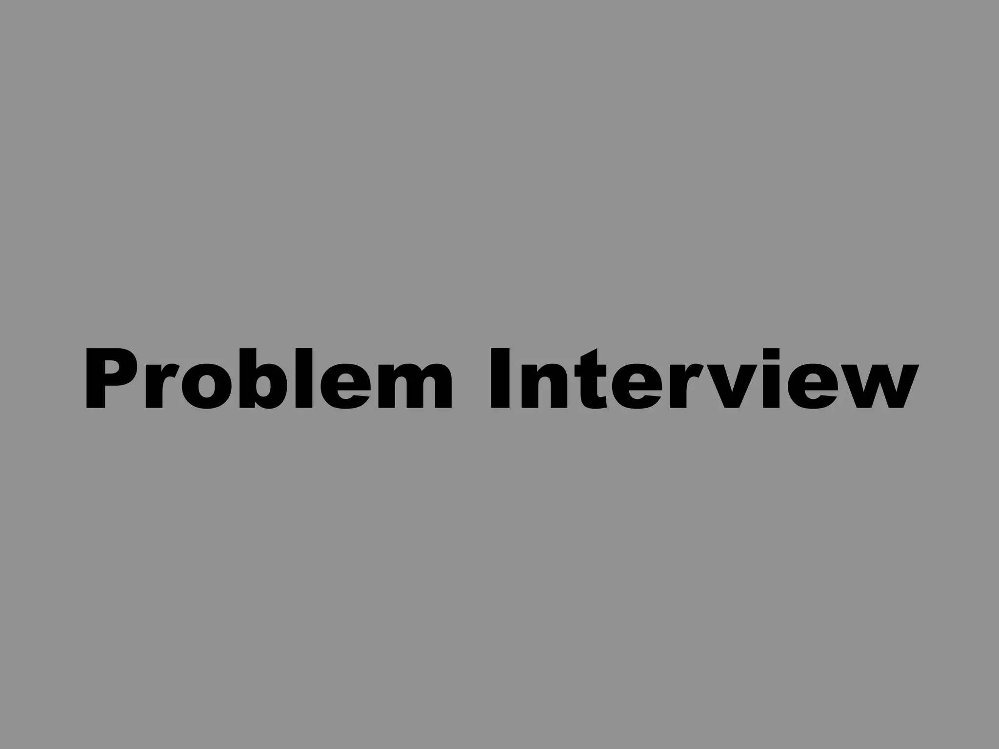 Problem Interview
 
