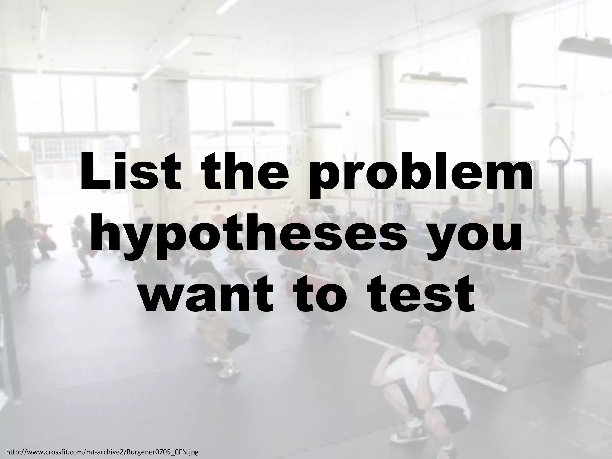 List the problem
                    hypotheses you
                      want to test

!"#$%%;;;+0',//P5+0,4%453&'0!)*<9%Q>'-<1<'6L6MRSTO+J#-:
 