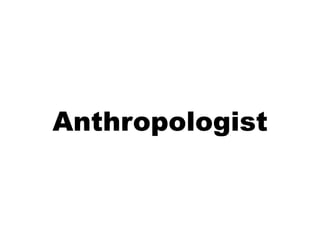 Anthropologist
 