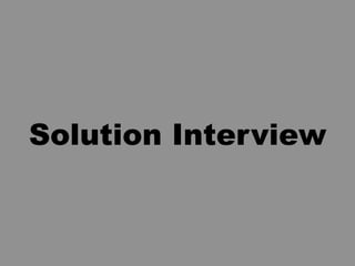 Solution Interview
 