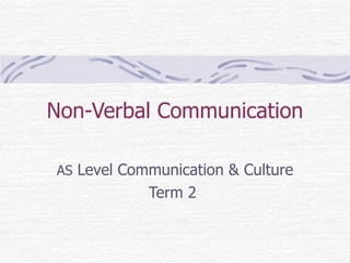 Non-Verbal Communication AS  Level Communication & Culture Term 2  