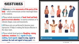 GESTURES
Gestures are the movements of the parts of the
body – which communicate certain meaningful ideas
to the students.
These include movements of head, hand and body
parts to arrest attention, to express emotions or to
indicate shapes, sizes and movements.
All these acts are performed to become more
expressive. It helps in making the lesson effective in
the class room.
These include facial gestures (laughing, raising
eyebrows, emotions etc.), signals of eyes,
nodding, hand signals (signal to stop, signal to
continue the task and signal to keep quiet) etc.
6/16/2022 DR. C. BEULAHJAYARANI 22
 