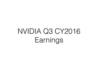 NVIDIA Q3 CY2016
Earnings
 