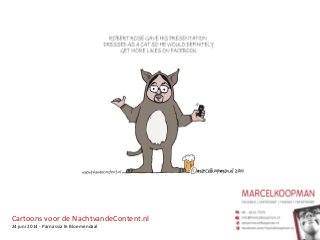 Cartoons	
  voor	
  de	
  NachtvandeContent.nl	
  
24	
  juni	
  2014	
  -­‐	
  Parnassia	
  te	
  Bloemendaal	
  
 