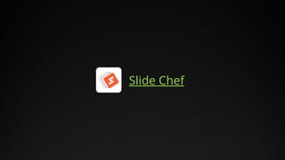 Slide Chef
 