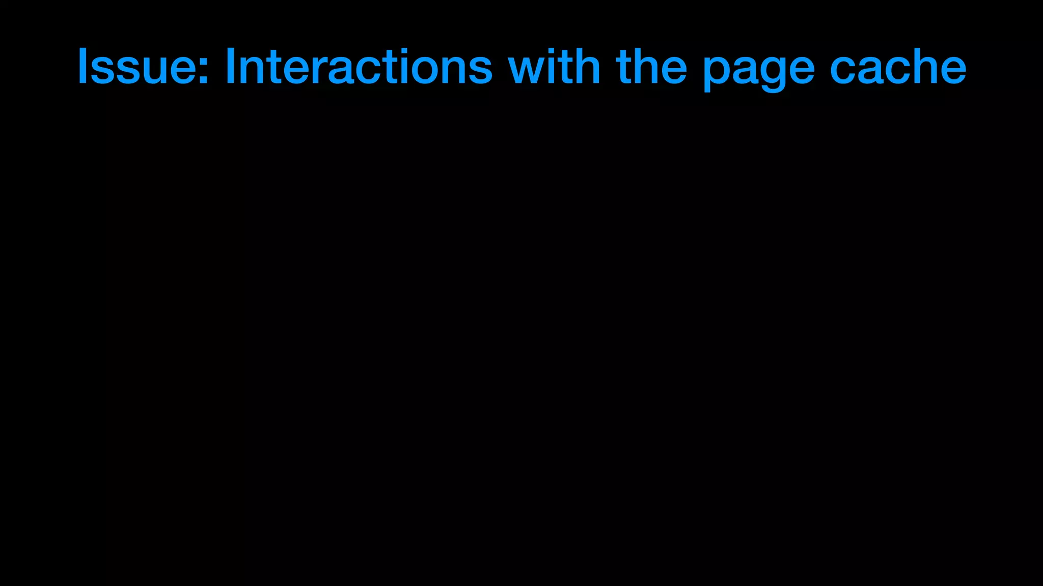 Issue: Interactions with the page cache
 