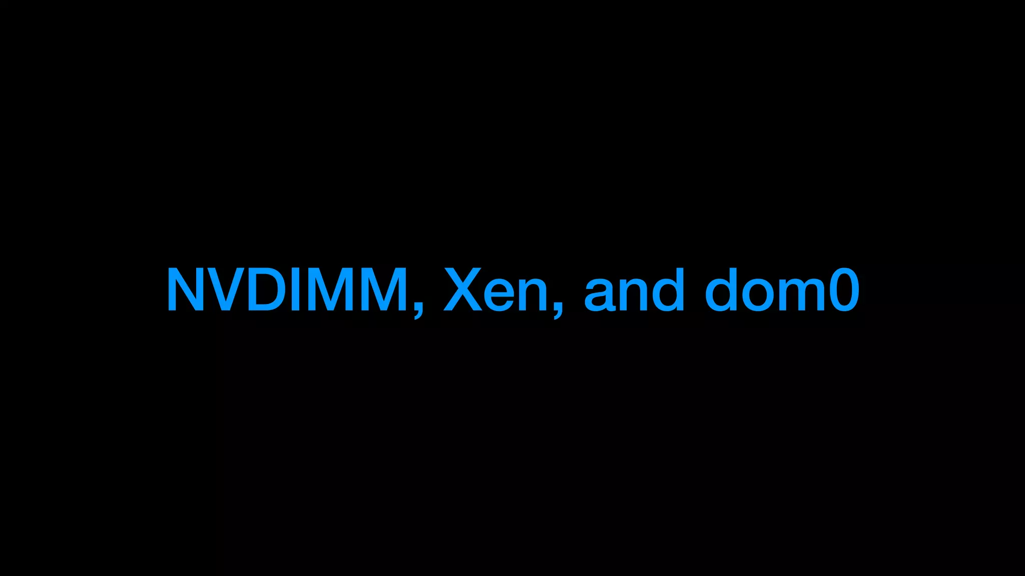 NVDIMM, Xen, and dom0
 