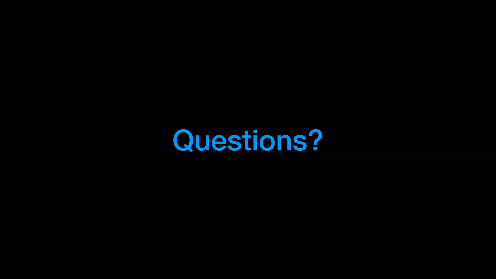 Questions?
 
