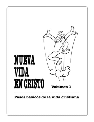 NUEVA
VIDA
Volumen 1
ENCRISTO
Pasos básicos de la vida cristiana
 