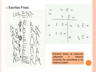  Escritas Fixas 
Escreve todas as palavras 
utilizando o mesmo 
conjunto de caracteres e na 
mesma ordem. 
 