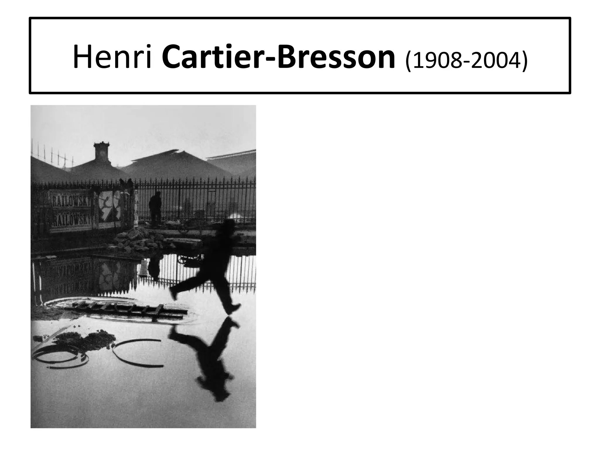 Henri Cartier-Bresson (1908-2004)

 