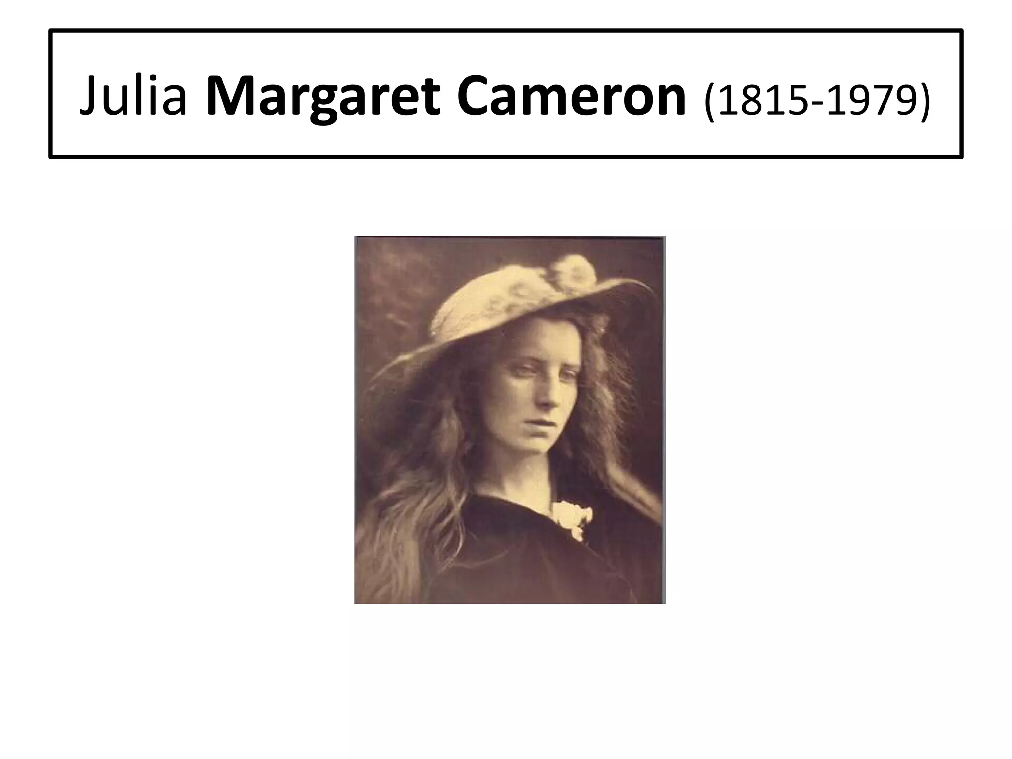 Julia Margaret Cameron (1815-1979)

 