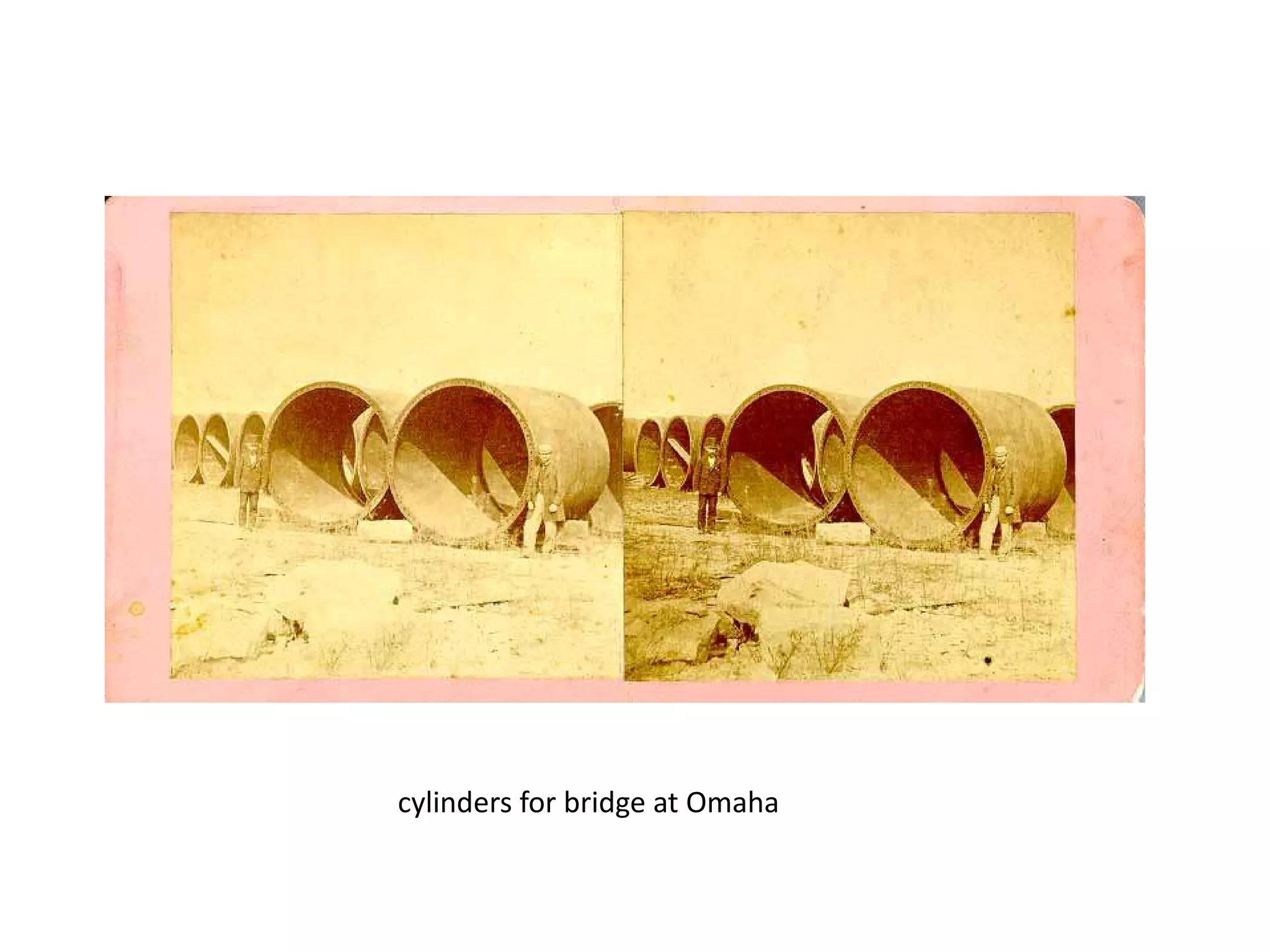 cylinders for bridge at Omaha

 