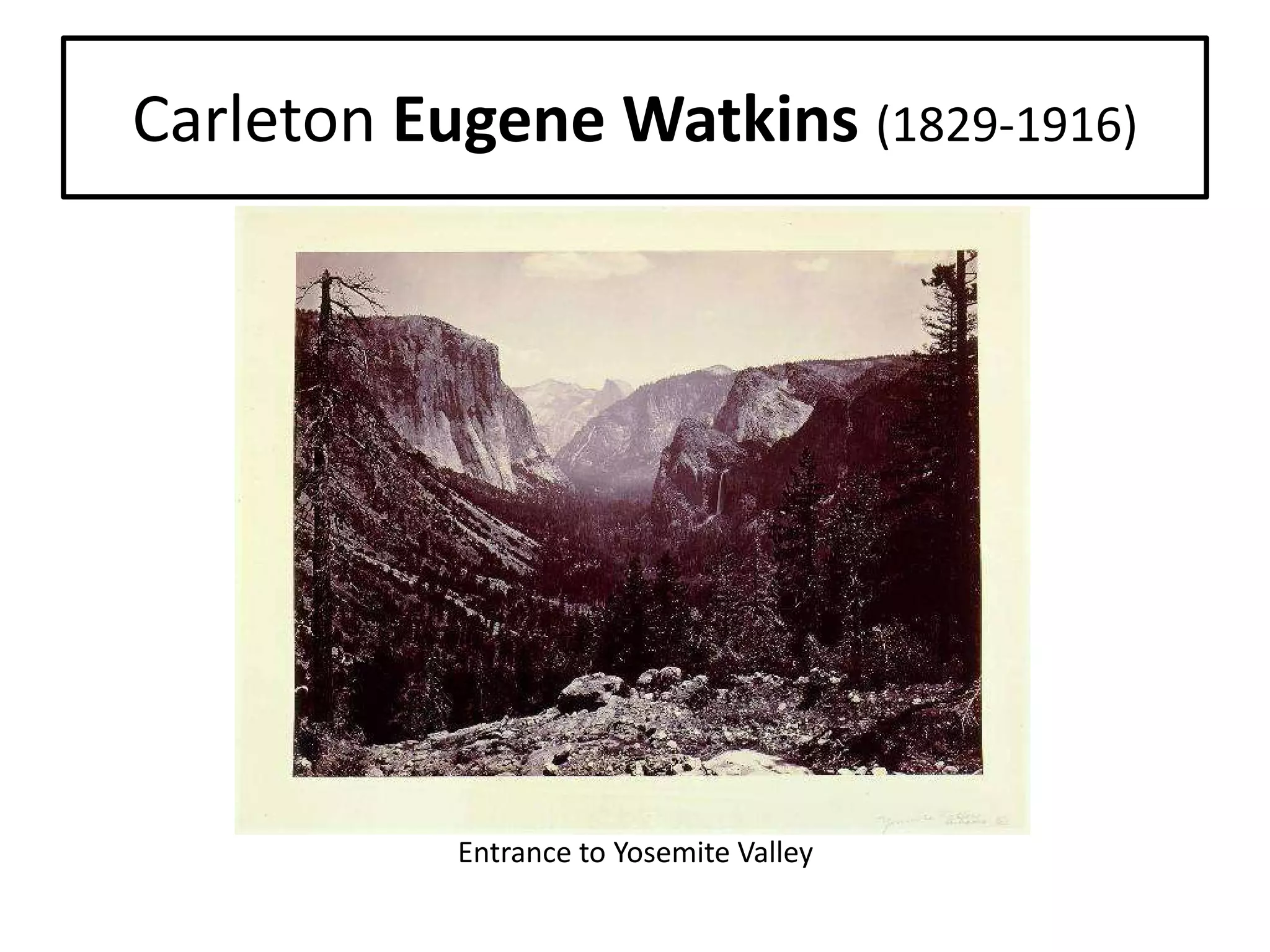 Carleton Eugene Watkins (1829-1916)

Entrance to Yosemite Valley

 