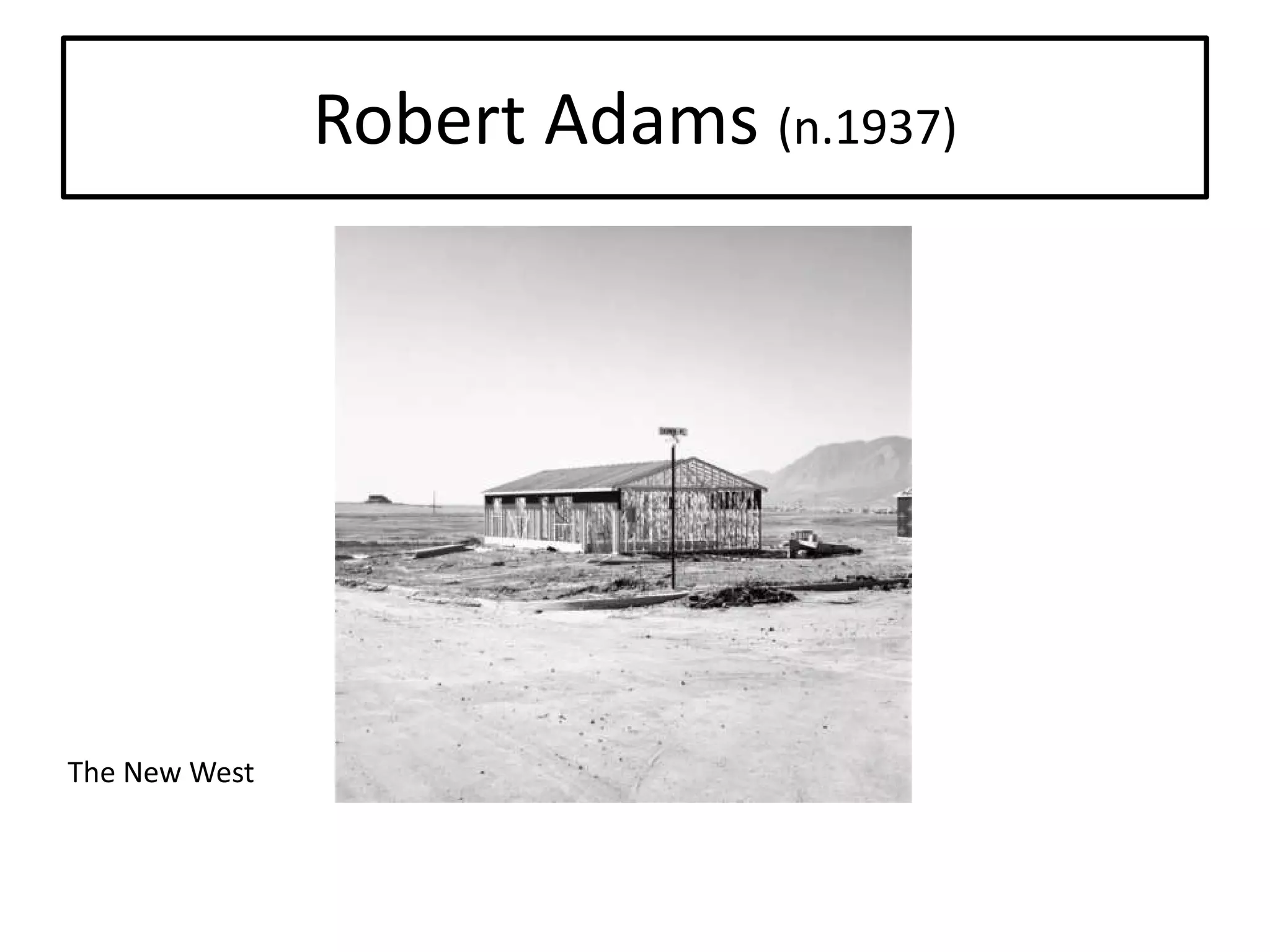 Robert Adams (n.1937)

The New West

 