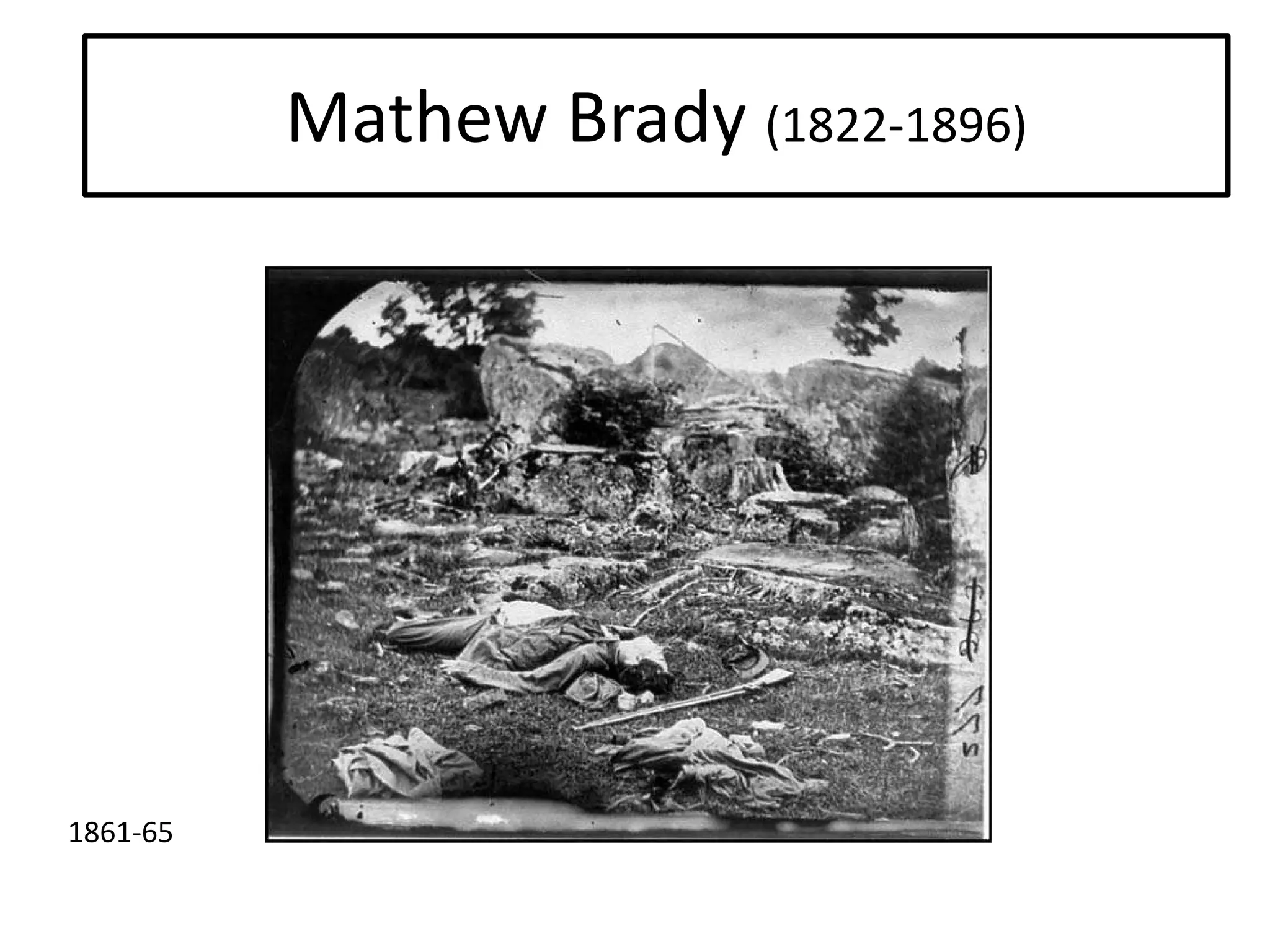 Mathew Brady (1822-1896)

1861-65

 