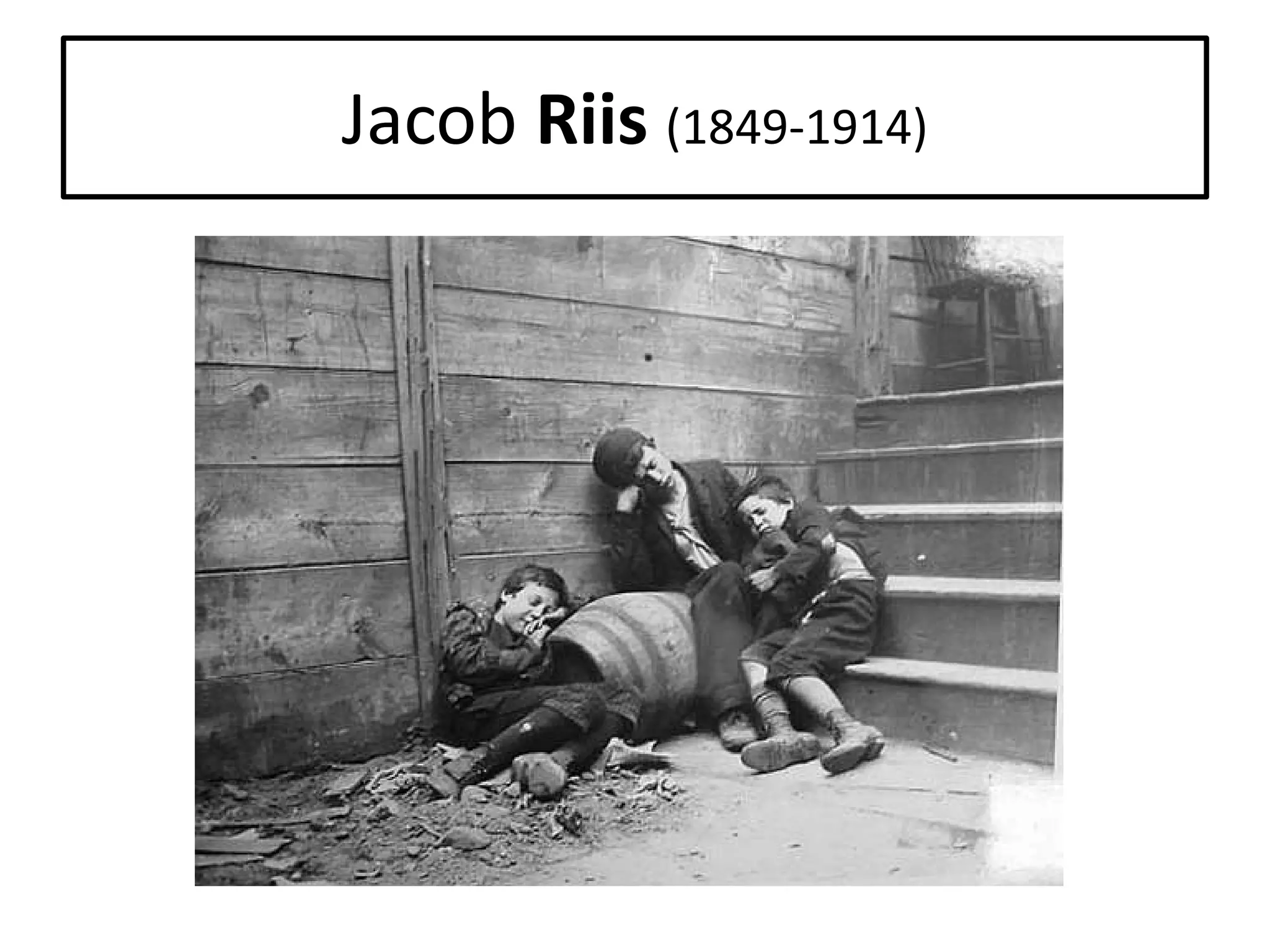 Jacob Riis (1849-1914)

 