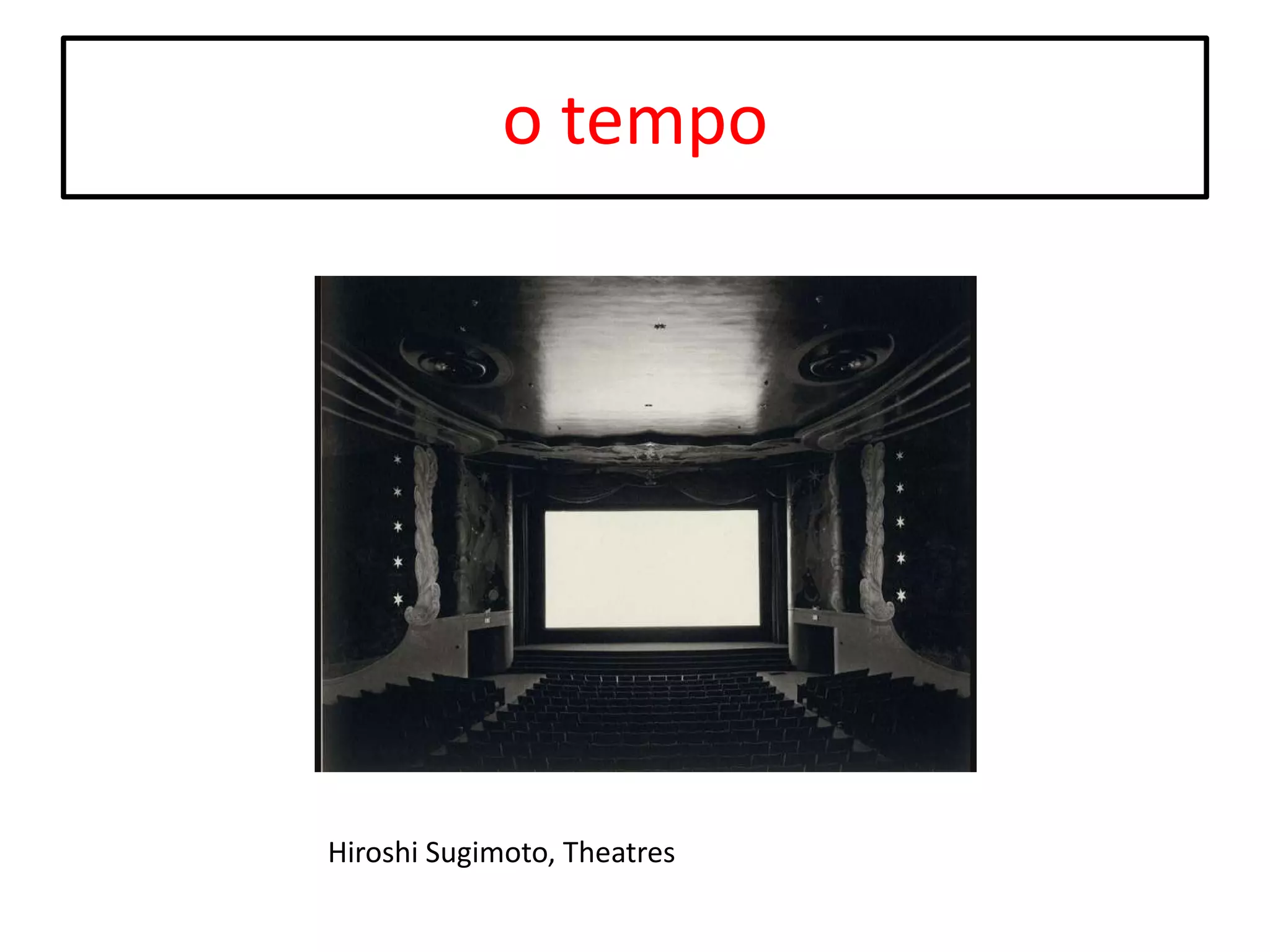 o tempo

Hiroshi Sugimoto, Theatres

 