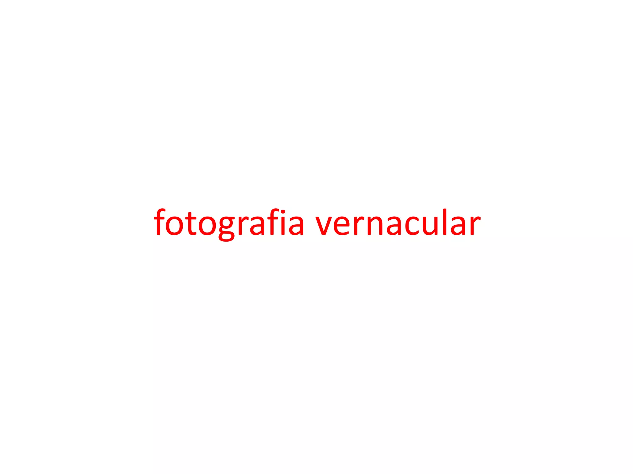 fotografia vernacular

 