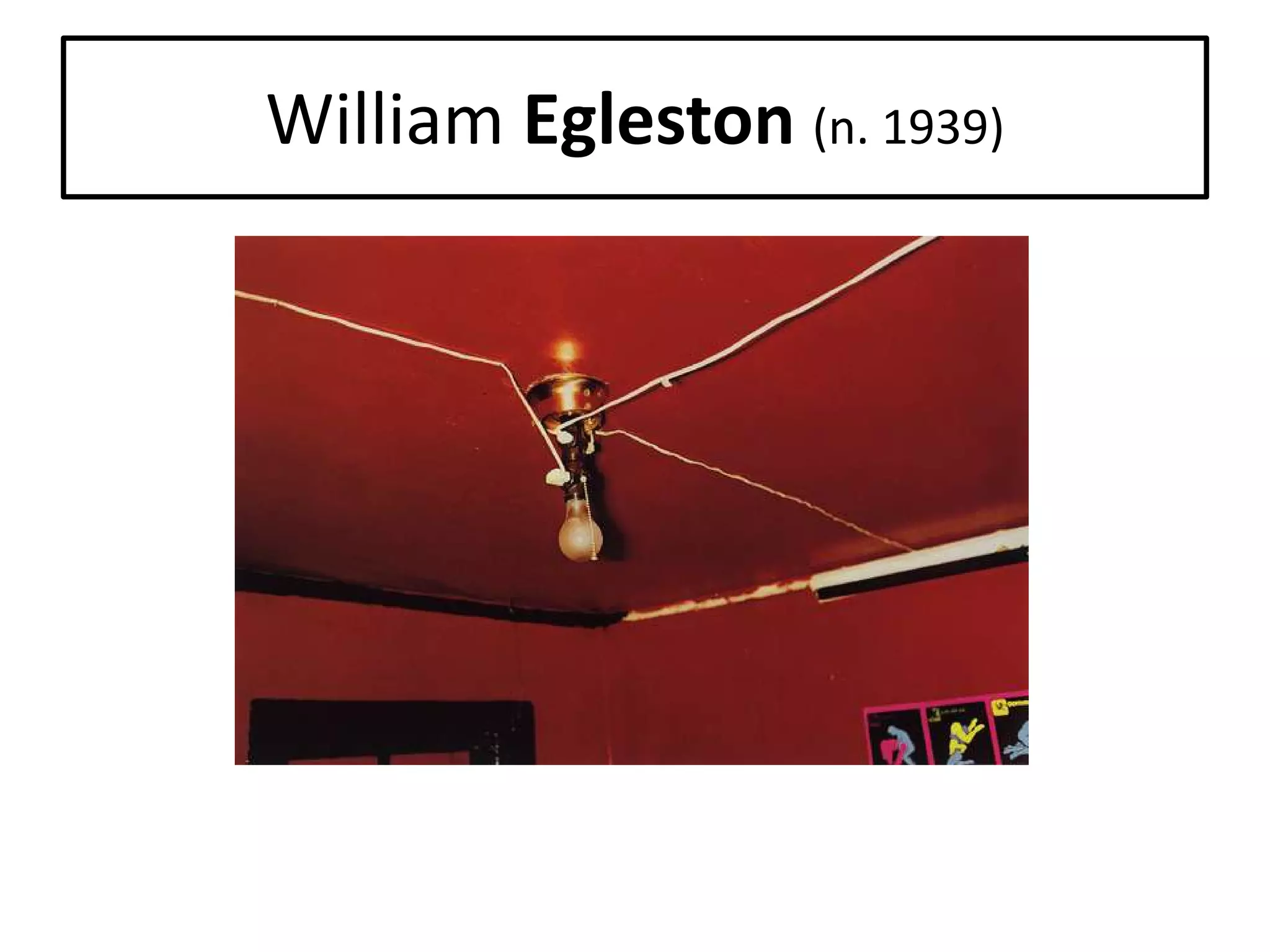 William Egleston (n. 1939)

 