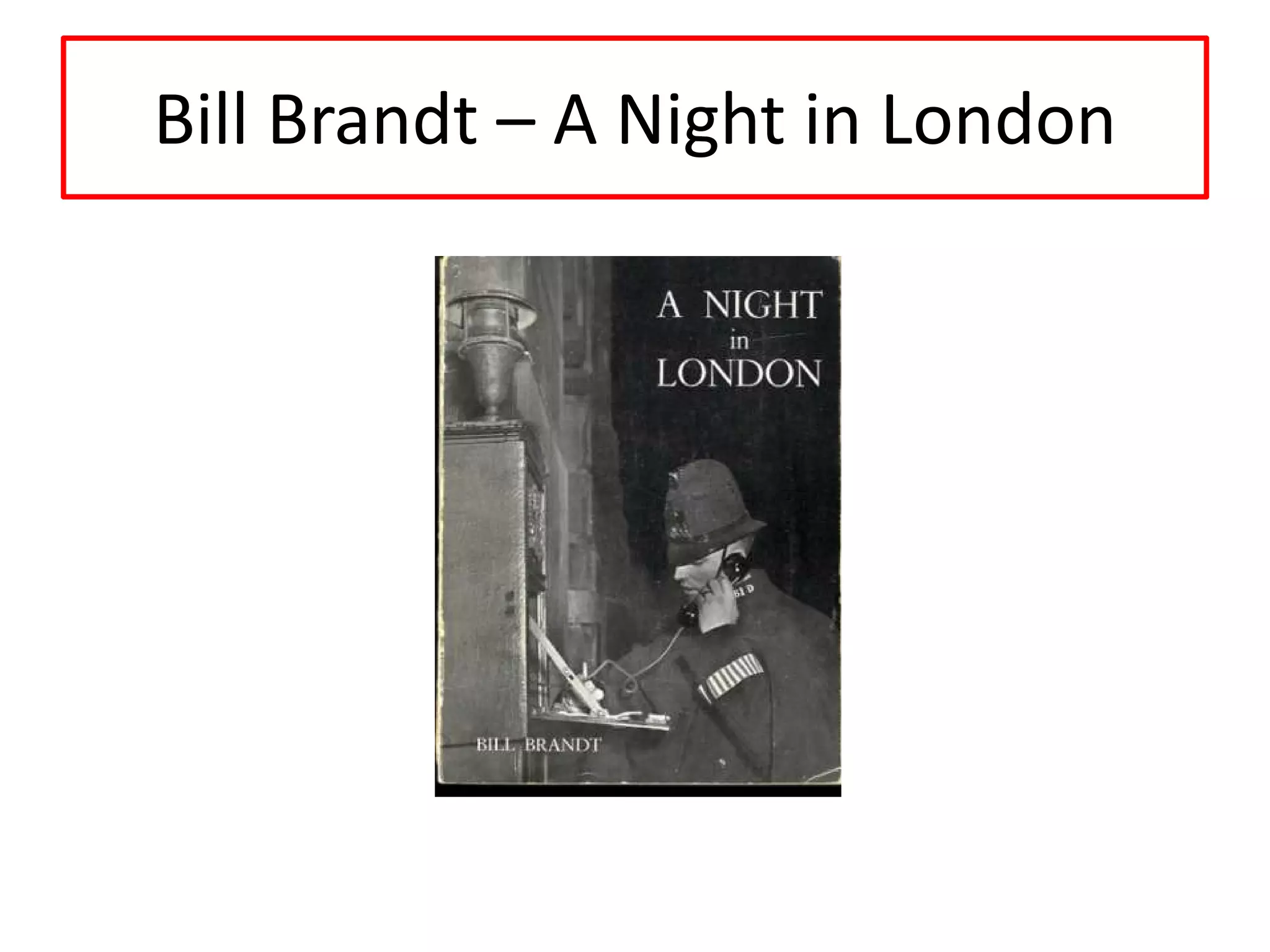 Bill Brandt – A Night in London

 