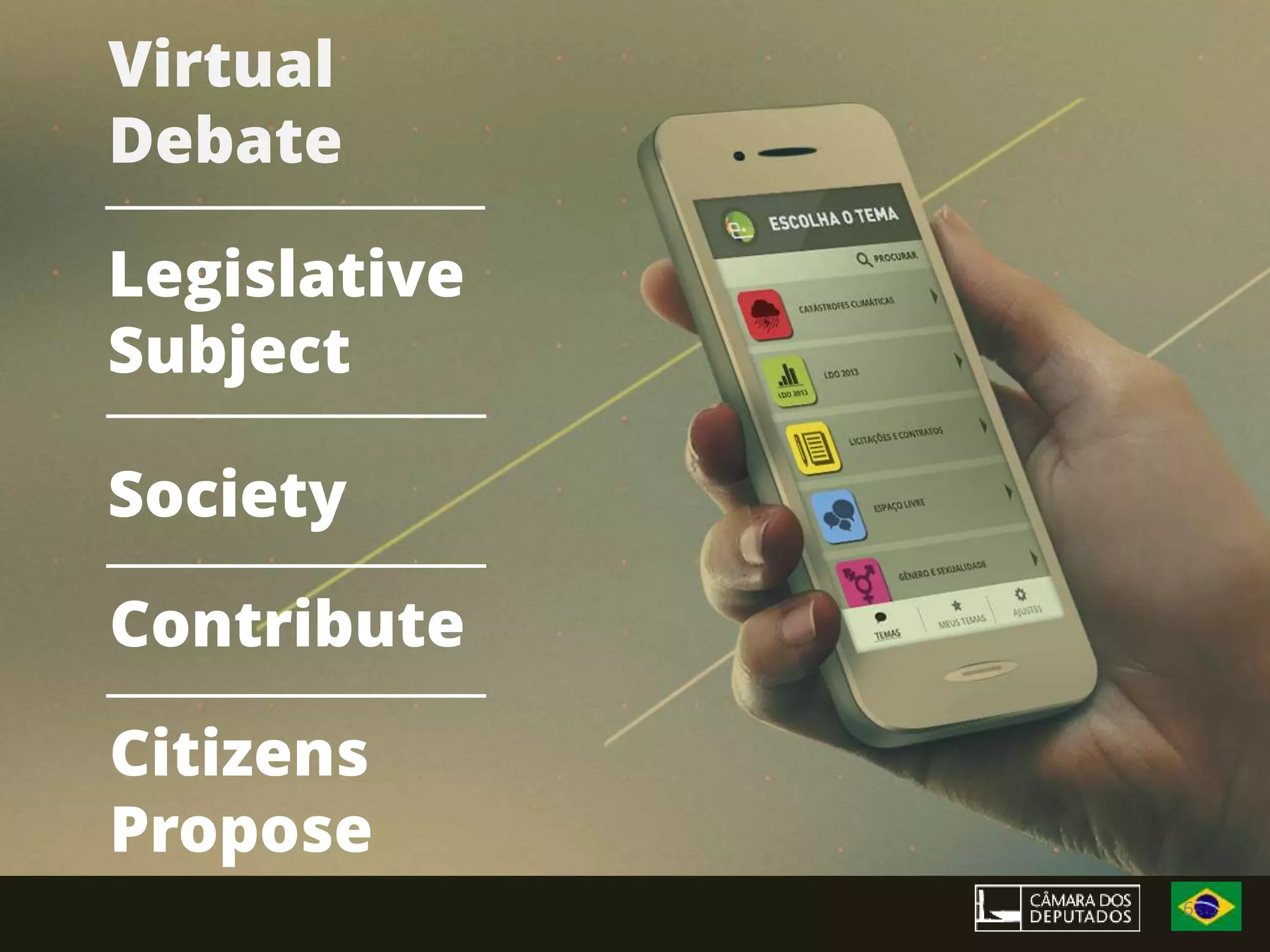 Virtual
Debate
Legislative
Subject
Society
Contribute
Citizens
Propose
6
 
