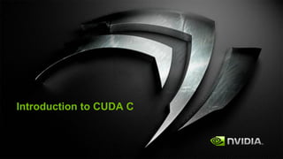 Introduction to CUDA C
 