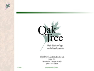 ak T ree O Web Technology and Development 3800 SW Cedar Hills Boulevard Suite 251 Beaverton, Oregon 97005 (503) 644-3824 