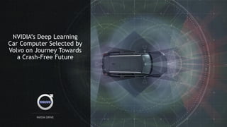 34
NVIDIA’s Deep Learning
Car Computer Selected by
Volvo on Journey Towards
a Crash-Free Future
 