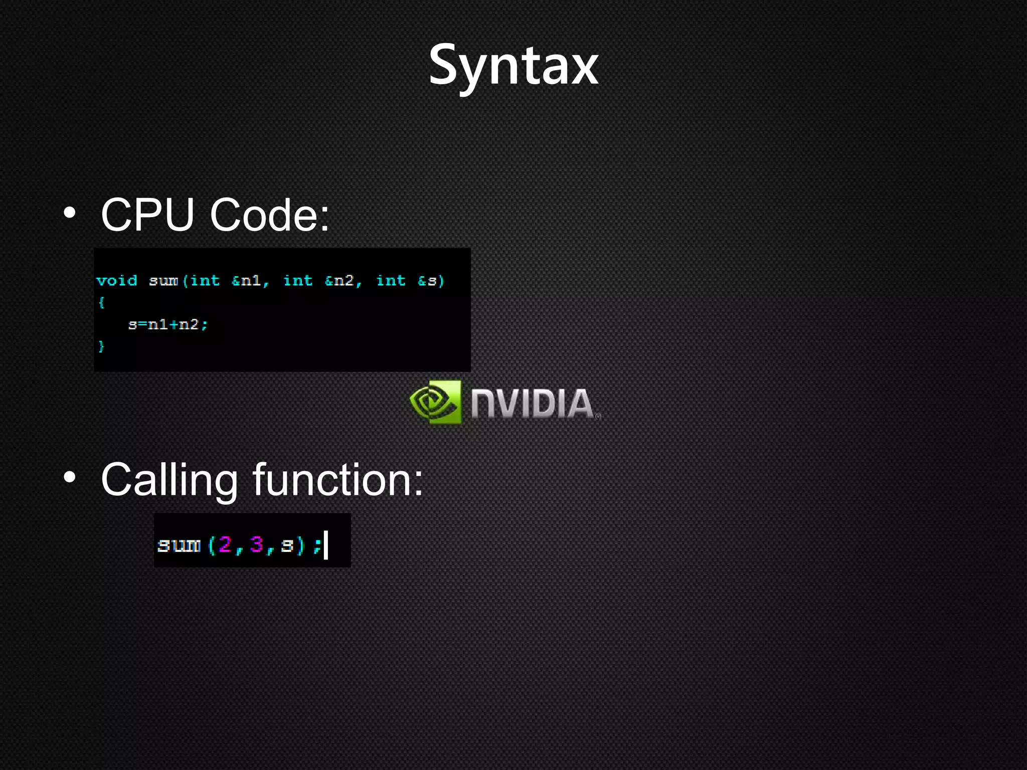 Syntax

• CPU Code:




• Calling function:
 
