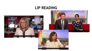 LIP READING
 