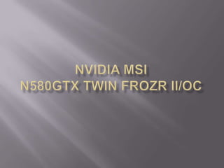 NvidiaMSIN580GTX Twin Frozr II/OC 
