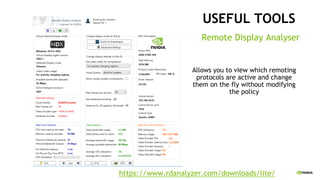 USEFUL TOOLS
https://www.rdanalyzer.com/downloads/lite/
Remote Display Analyser
Allows you to view which remoting
protocols are active and change
them on the fly without modifying
the policy
 