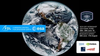 A MISSION CONTROL
FOR SPACESHIP EARTH
KICK OFF WORKSHOP
ESA ESRIN, ROME
25th - 29th June ‘18
RESEARCH SPRINT
30th June - 17th August
 