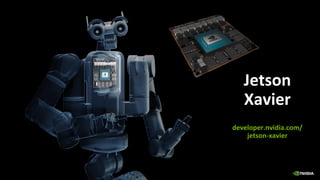 60
Jetson
Xavier
developer.nvidia.com/
jetson-xavier
 