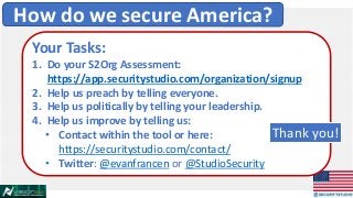Your Tasks:
1. Do your S2Org Assessment:
https://app.securitystudio.com/organization/signup
2. Help us preach by telling e...