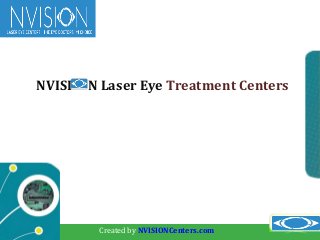 NVISI   N Laser Eye Treatment Centers




         Created by NVISIONCenters.com
 
