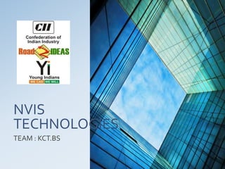 NVIS
TECHNOLOGIES
TEAM : KCT.BS
 
