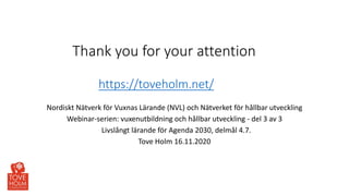 Thank you for your attention
https://toveholm.net/
Nordiskt Nätverk för Vuxnas Lärande (NVL) och Nätverket för hållbar utv...