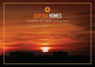 A D A W N O F N E W L I F E S T Y L E
SURYAA HOMES
 