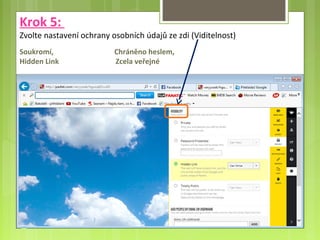 Krok 5:
Zvolte nastavení ochrany osobních údajů ze zdi (Viditelnost)
Soukromí, Chráněno heslem,
Hidden Link Zcela veřejné
 