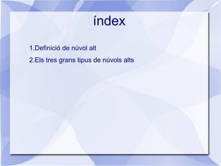 1.Definició de núvol alt
2.Els tres grans tipus de núvols alts
índex
 