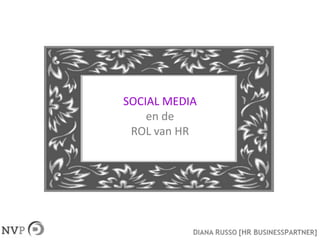 SOCIAL MEDIA
    en de
 ROL van HR
 