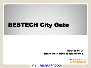 BESTECH City Gate
Sector 81-A
Right on National Highway 8
+91 - 8826869222
 