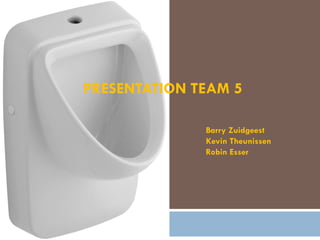 PRESENTATION TEAM 5 Barry Zuidgeest Kevin Theunissen Robin Esser 