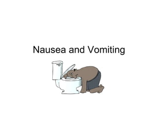 Nausea and Vomiting
 