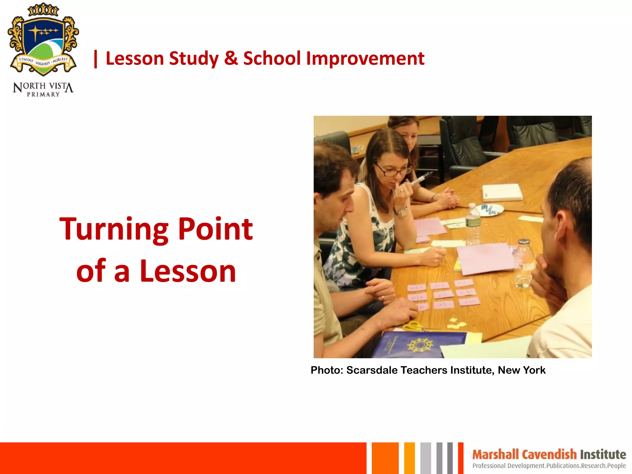 Turning Point
of a Lesson
| Lesson Study & School Improvement
Photo: Scarsdale Teachers Institute, New York
 
